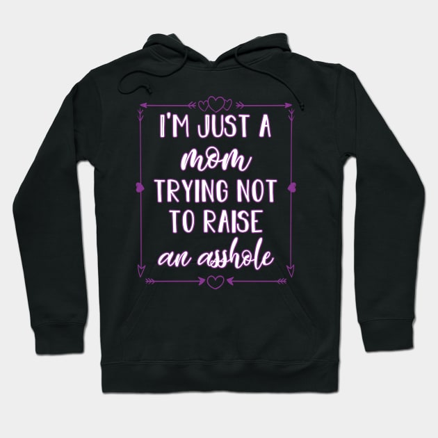 I'm just a mom trying not to raise an asshole Hoodie by AmandaPandaBrand